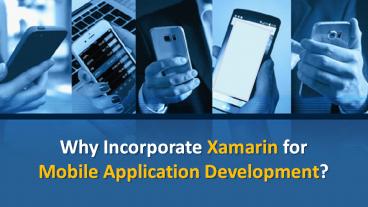 Why Incorporate Xamarin for Mobile Application Development?