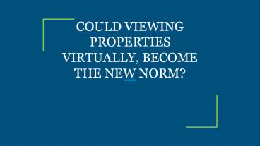 COULD VIEWING PROPERTIES VIRTUALLY, BECOME THE NEW NORM? (1)