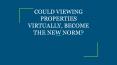 COULD VIEWING PROPERTIES VIRTUALLY, BECOME THE NEW NORM? (1) PowerPoint PPT Presentation