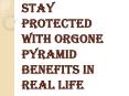 Orgone Pyramid Benefits – Get True Happiness PowerPoint PPT Presentation