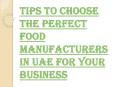 Factors to be Considered While Choosing the Food Manufacturers in UAE PowerPoint PPT Presentation