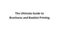 The Ultimate Guide to Brochures and Booklet Printing PowerPoint PPT Presentation