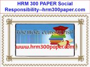 HRM 300 PAPER Social Responsibility--hrm300paper.com