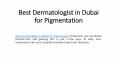 Best Dermatologist in Dubai for Pigmentation PowerPoint PPT Presentation