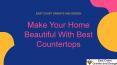 Make Your Home Beautiful Best Countertops PowerPoint PPT Presentation