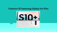 Features Of Samsung Galaxy S10 Plus