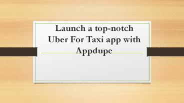 Launch a top-notch Uber For Taxi app with Appdupe