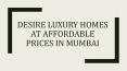 Desire Luxury Homes at Affordable Prices in Mumbai PowerPoint PPT Presentation