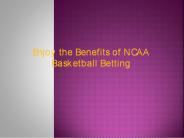 Enjoy the Benefits of NCAA Basketball Betting