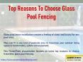 Top Reasons To Choose Glass Pool Fencing PowerPoint PPT Presentation