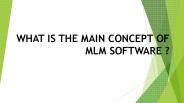 WHAT IS THE MAIN CONCEPT OF MLM SOFTWARE?