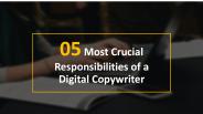 5 Most Crucial Responsibilities of a Digital Copywriter