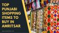 Top Punjabi Shopping Items to buy in Amritsar