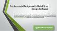 Get Accurate Designs with Metal Stud Design Software PowerPoint PPT Presentation