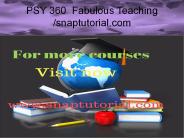PSY 360 Fabulous Teaching / snaptutorial.com