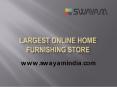 Swayam India: Largest Online Home Furnishing Store PowerPoint PPT Presentation