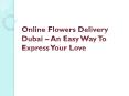 Online Flowers Delivery Dubai – An Easy Way To Express Your Love PowerPoint PPT Presentation