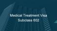 Medical Treatment Visa Subclass 602 PowerPoint PPT Presentation