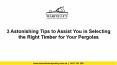 3 Astonishing Tips to Assist You in Selecting the Right Timber for Your Pergolas PowerPoint PPT Presentation