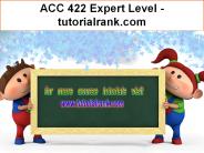 ACC 422 Expert Level  - tutorialrank.com