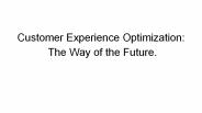 Customer Experience Optimization:  The Way of the Future.
