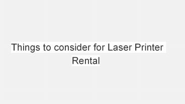Things to consider for Laser Printer Rental