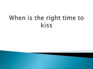 When is the right time to kiss