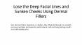 Lose the Deep Facial Lines and Sunken Cheeks Using Dermal Fillers PowerPoint PPT Presentation