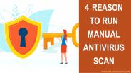 4 Reason to Run Manual Antivirus Scan