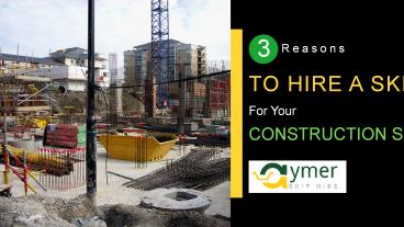 3 Reasons To Hire A Skip For Your Construction Site