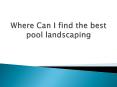 Where Can I find the best pool landscaping PowerPoint PPT Presentation