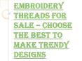 How to Choose the Best Among the Embroidery Threads for Sale?