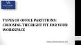 TYPES OF OFFICE PARTITIONS: CHOOSING THE RIGHT FIT FOR YOUR WORKSPACE PowerPoint PPT Presentation