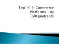 Top 10 E-Commerce Platforms – By 360Quadrants PowerPoint PPT Presentation