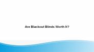 Are Blackout Blinds Worth It?