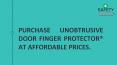 Purchase unobtrusive Door Finger Protector® at affordable prices. PowerPoint PPT Presentation