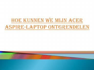 Hoe kunnen we mijn Acer Aspire-laptop ontgrendelen