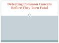 Detecting Common Cancers Before They Turn Fatal PowerPoint PPT Presentation