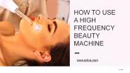 How To Use A High Frequency Beauty Machine