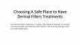 Choosing A Safe Place to Have Dermal Fillers Treatments PowerPoint PPT Presentation