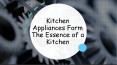 Kitchen Appliances Form the Essence of a Kitchen PowerPoint PPT Presentation