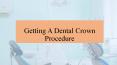 Getting A Dental Crown Procedure PowerPoint PPT Presentation