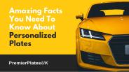 Amazing Facts to know about Personalized Plates