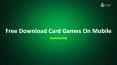 Best Free Download Card Games On Mobile (Android/IOS) PowerPoint PPT Presentation