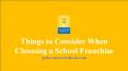 Things to Consider When Choosing a School Franchise PowerPoint PPT Presentation