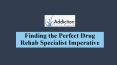 Finding the Perfect Drug Rehab Specialist Imperative PowerPoint PPT Presentation