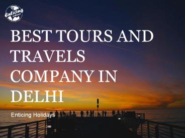 Best Tours and Travels Company in Delhi!