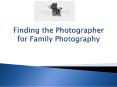 Finding the best photographer for Family Photoshoot PowerPoint PPT Presentation