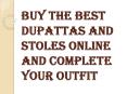 Why It is Important to Choose the Right Dupattas and Stoles Online?