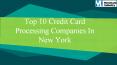 Top 10 Credit Card Processing Companies In New York PowerPoint PPT Presentation